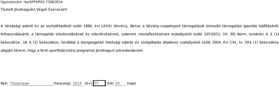 valamint visszafizetésének szabályairól szóló 107/2011. (VI. 30) Korm. rendelet 4. (1) bekezdése, 16.