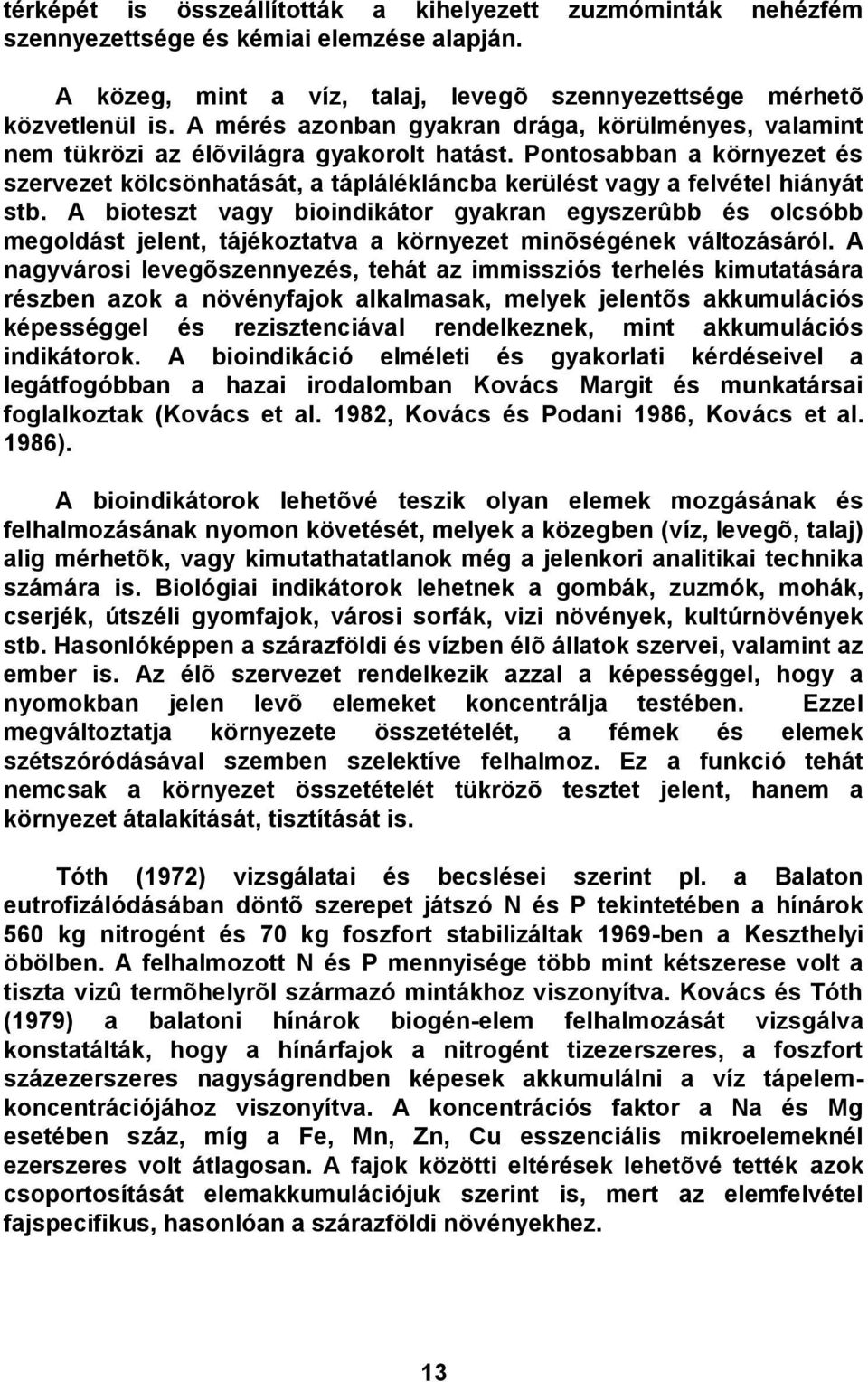 Pontosabban a környezet és szervezet kölcsönhatását, a táplálékláncba kerülést vagy a felvétel hiányát stb.