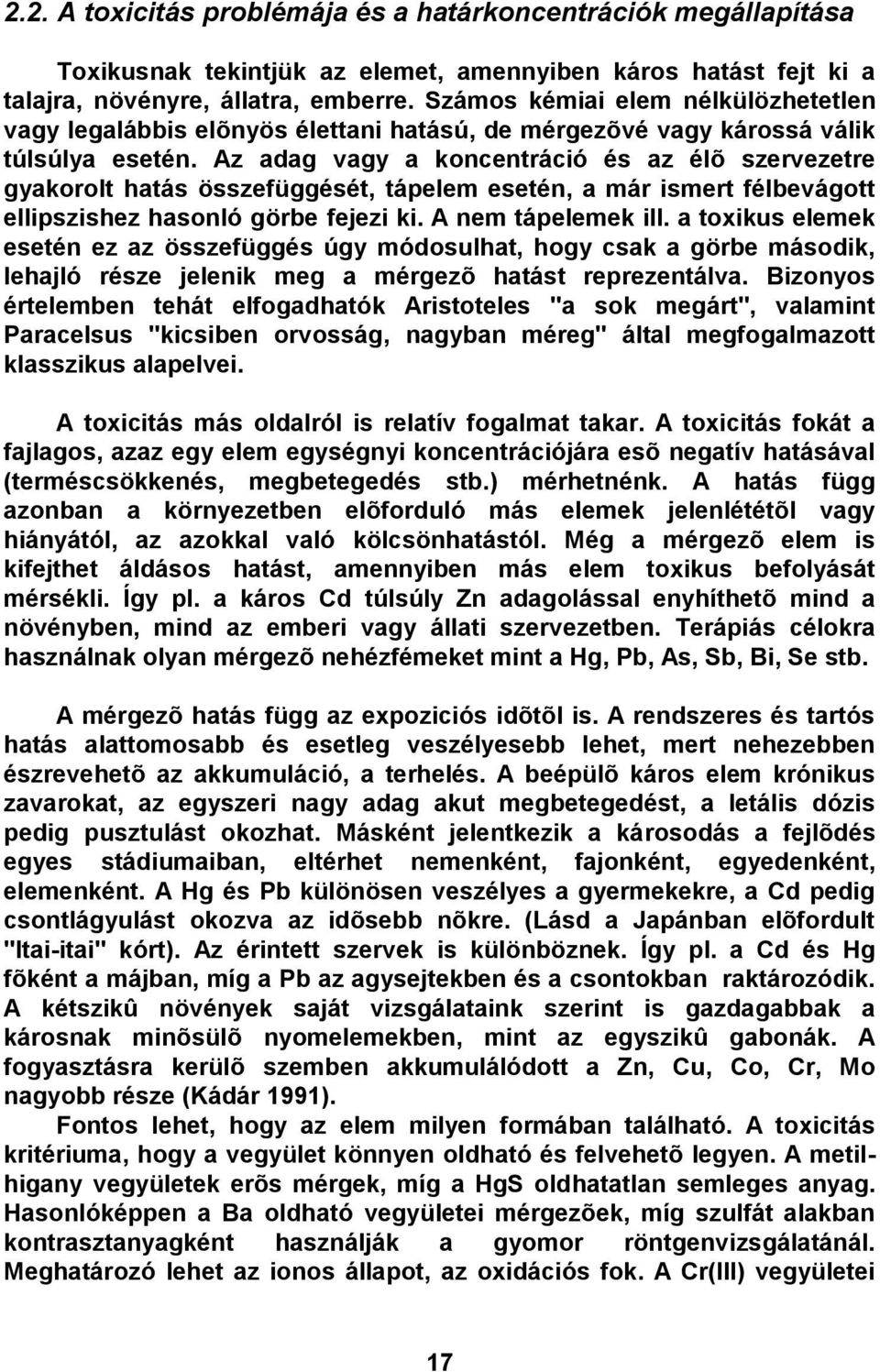 Az adag vagy a koncentráció és az élõ szervezetre gyakorolt hatás összefüggését, tápelem esetén, a már ismert félbevágott ellipszishez hasonló görbe fejezi ki. A nem tápelemek ill.