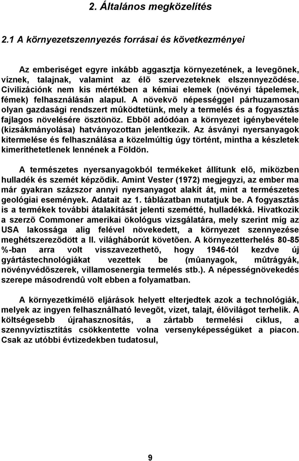 Civilizációnk nem kis mértékben a kémiai elemek (növényi tápelemek, fémek) felhasználásán alapul.