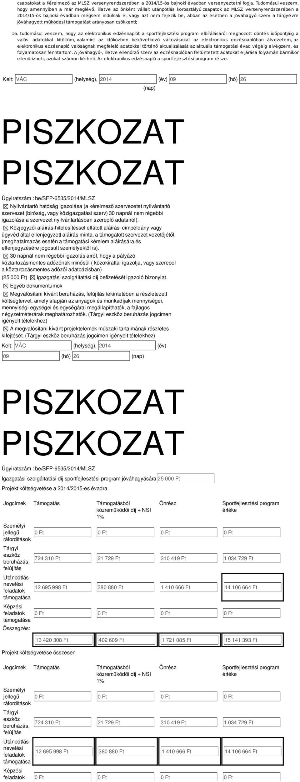 be, abban az esetben a jóváhagyó szerv a tárgyévre jóváhagyott működési támogatást arányosan csökkenti; 16.