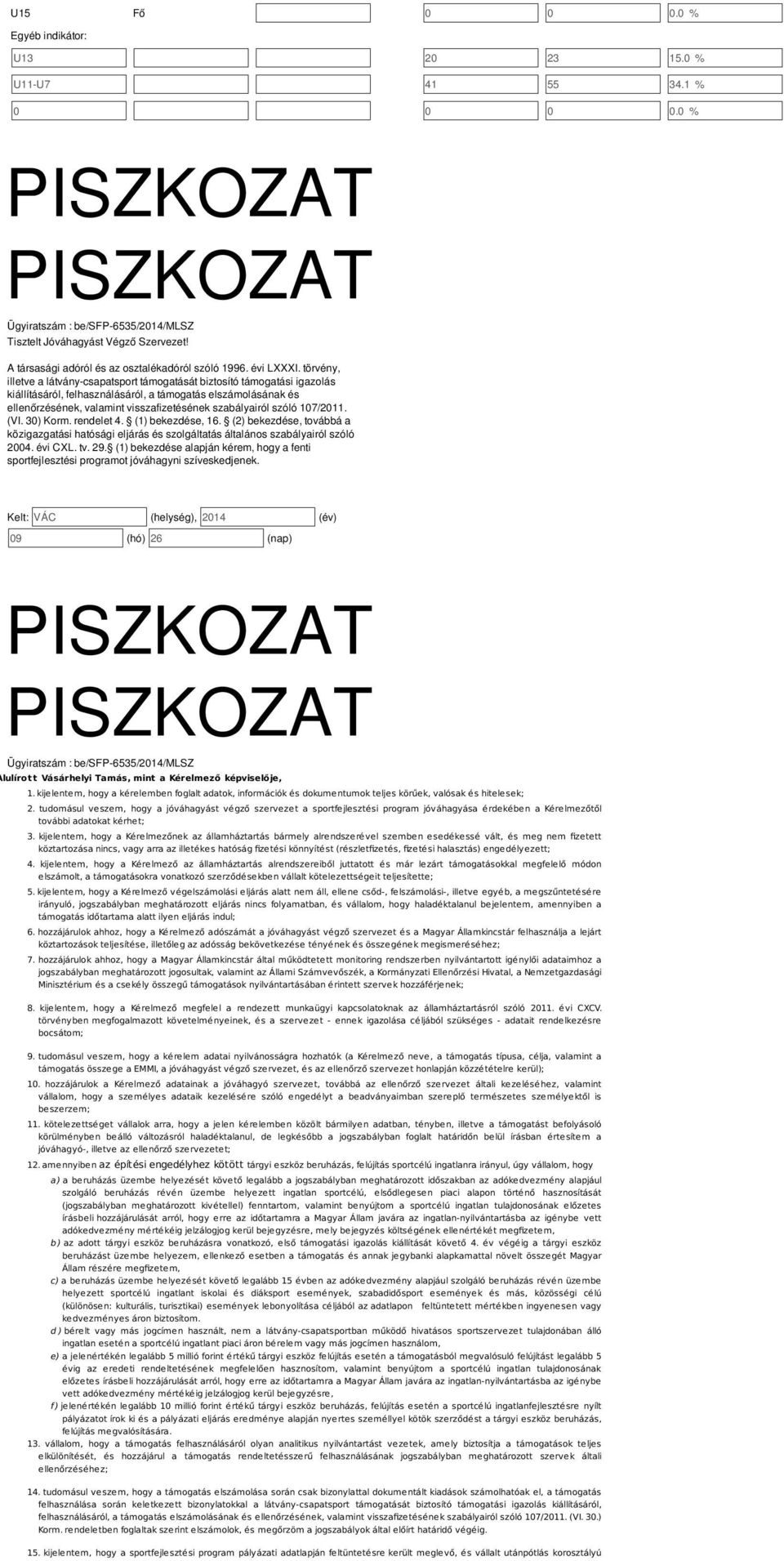 szóló 107/2011. (VI. 30) Korm. rendelet 4. (1) bekezdése, 16. (2) bekezdése, továbbá a közigazgatási hatósági eljárás és szolgáltatás általános szabályairól szóló 2004. évi CXL. tv. 29.