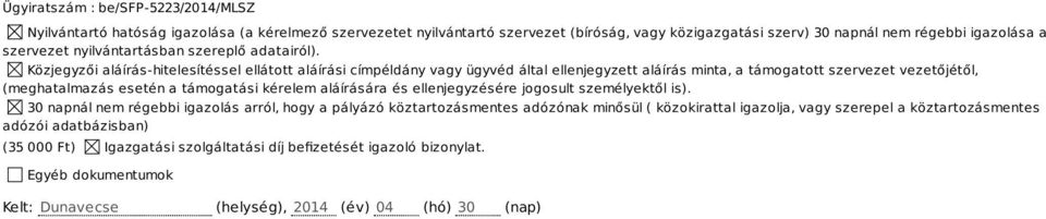 Közjegyzői aláírás-hitelesítéssel ellátott aláírási címpéldány vagy ügyvéd által ellenjegyzett aláírás minta, a támogatott szervezet vezetőjétől, (meghatalmazás esetén a támogatási kérelem