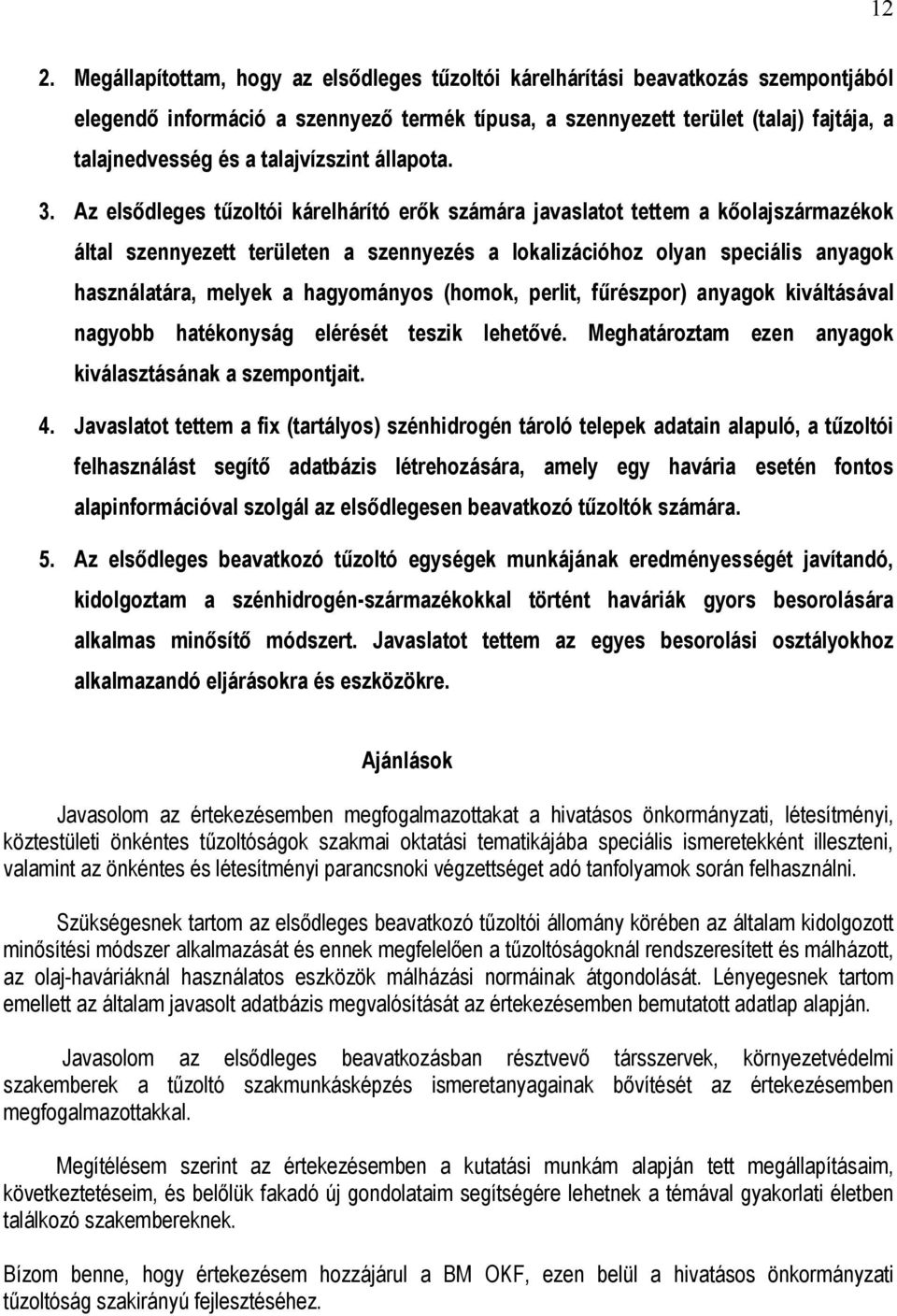 Az elsődleges tűzoltói kárelhárító erők számára javaslatot tettem a kőolajszármazékok által szennyezett területen a szennyezés a lokalizációhoz olyan speciális anyagok használatára, melyek a