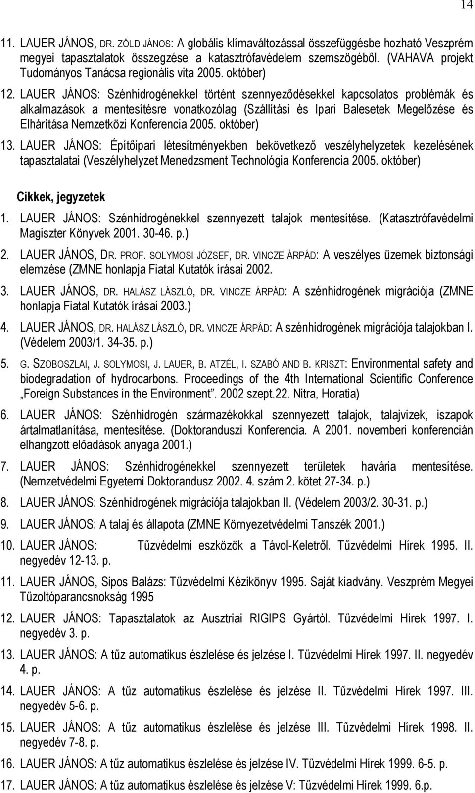 LAUER JÁNOS: Szénhidrogénekkel történt szennyeződésekkel kapcsolatos problémák és alkalmazások a mentesítésre vonatkozólag (Szállítási és Ipari Balesetek Megelőzése és Elhárítása Nemzetközi