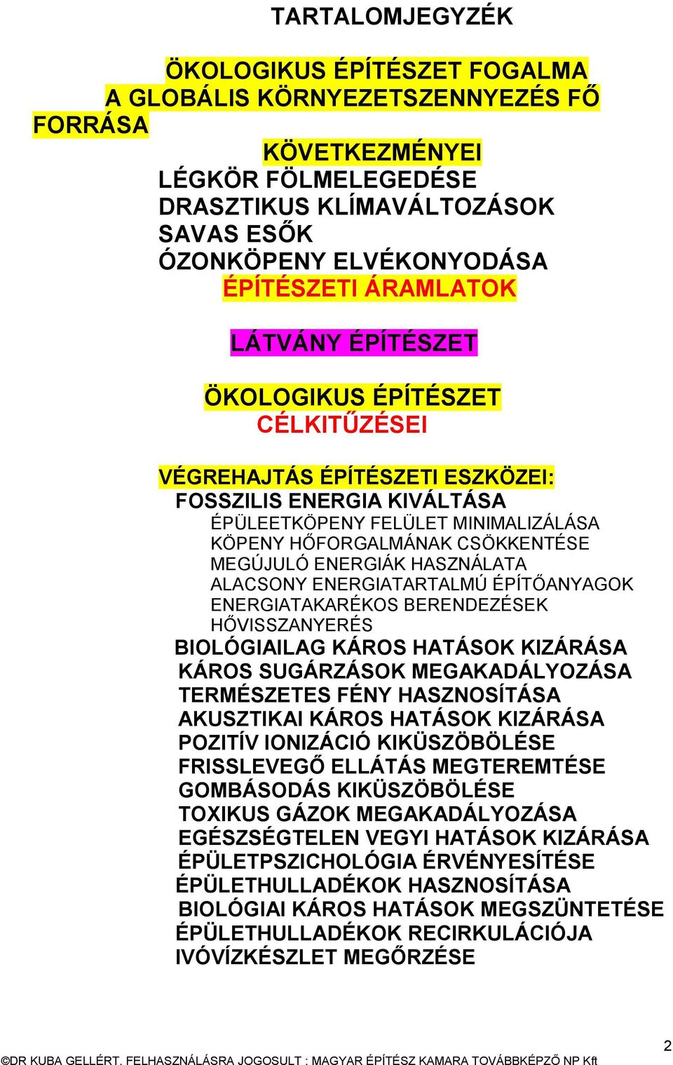 MEGÚJULÓ ENERGIÁK HASZNÁLATA ALACSONY ENERGIATARTALMÚ ÉPÍTŐANYAGOK ENERGIATAKARÉKOS BERENDEZÉSEK HŐVISSZANYERÉS BIOLÓGIAILAG KÁROS HATÁSOK KIZÁRÁSA KÁROS SUGÁRZÁSOK MEGAKADÁLYOZÁSA TERMÉSZETES FÉNY