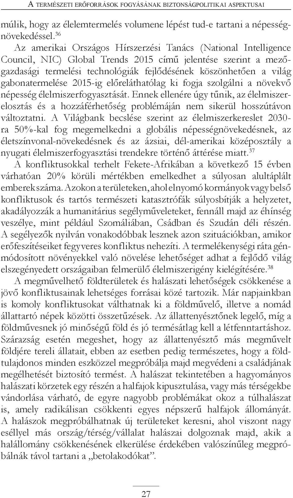 gabonatermelése 2015-ig előreláthatólag ki fogja szolgálni a növekvő népesség élelmiszerfogyasztását.