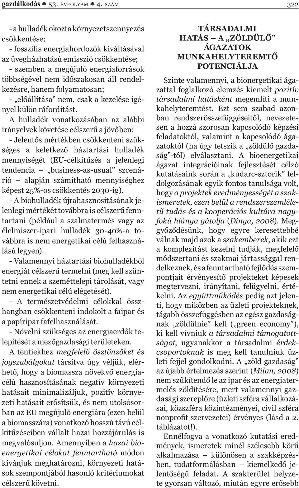 időszakosan áll rendelkezésre, hanem folyamatosan; - előállítása nem, csak a kezelése igényel külön ráfordítást.