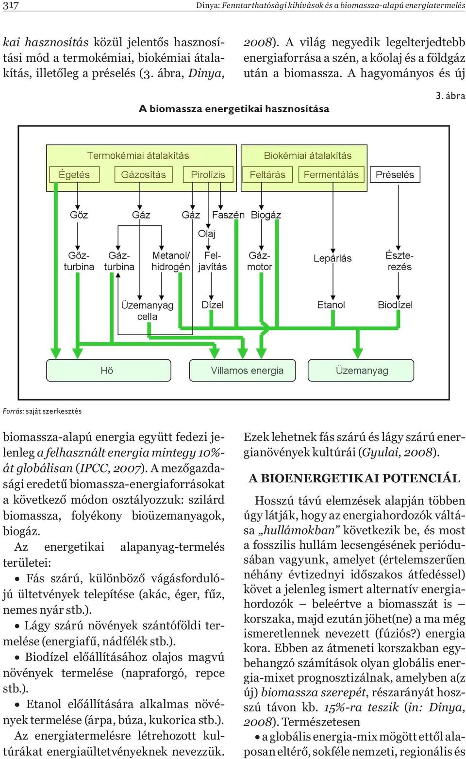 ábra Forrás: saját szerkesztés biomassza-alapú energia együtt fedezi jelenleg a felhasznált energia mintegy 10%- át globálisan (IPCC, 2007).