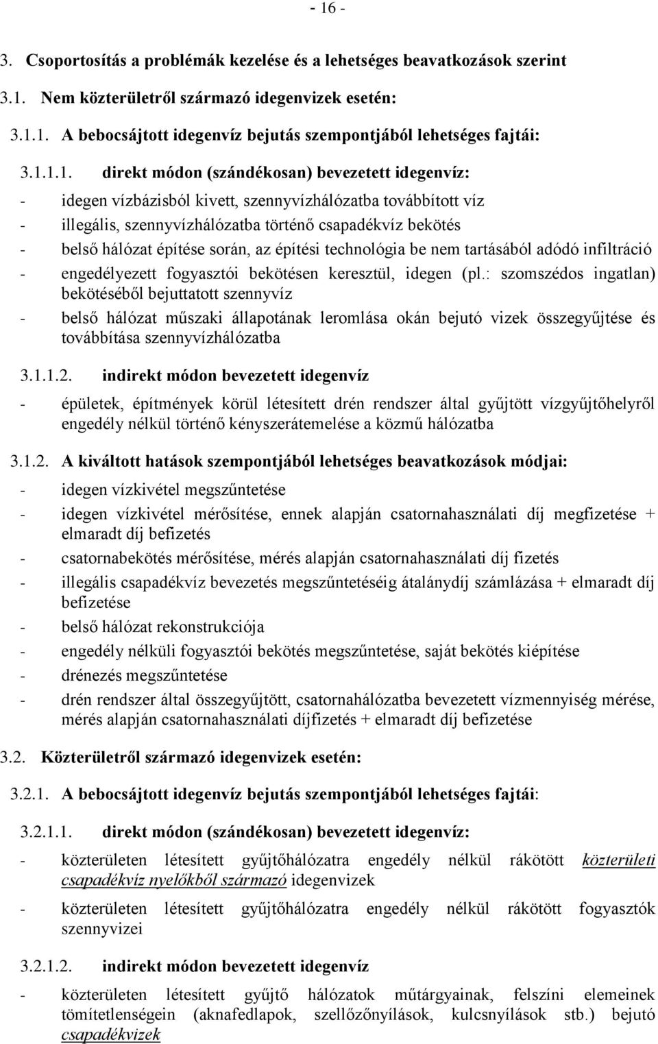 építése során, az építési technológia be nem tartásából adódó infiltráció - engedélyezett fogyasztói bekötésen keresztül, idegen (pl.