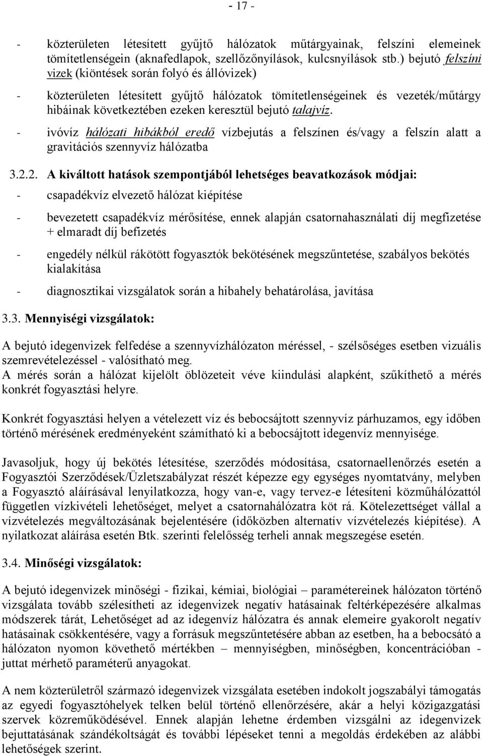 - ivóvíz hálózati hibákból eredő vízbejutás a felszínen és/vagy a felszín alatt a gravitációs szennyvíz hálózatba 3.2.