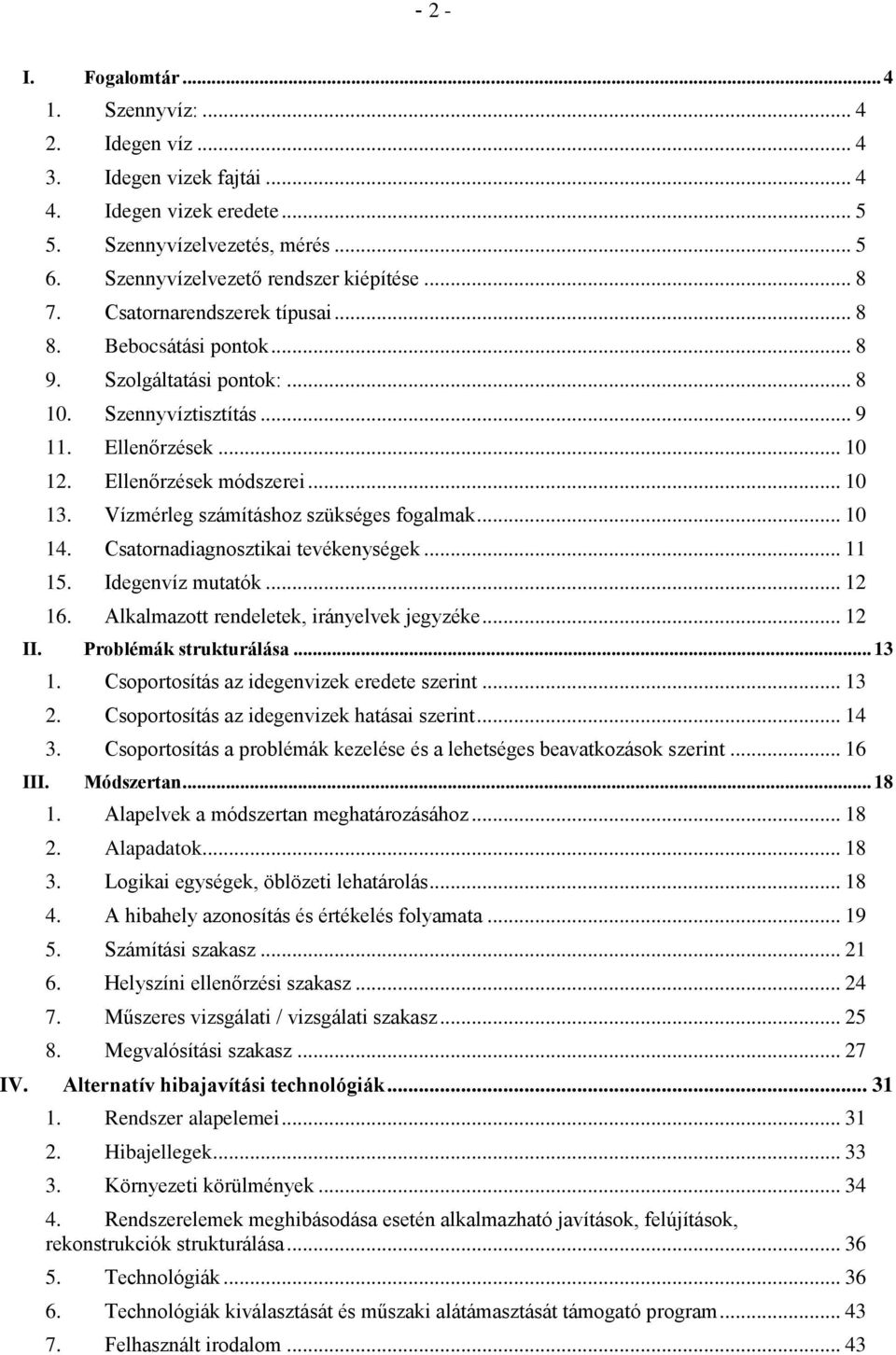 Vízmérleg számításhoz szükséges fogalmak... 10 14. Csatornadiagnosztikai tevékenységek... 11 15. Idegenvíz mutatók... 12 16. Alkalmazott rendeletek, irányelvek jegyzéke... 12 II.