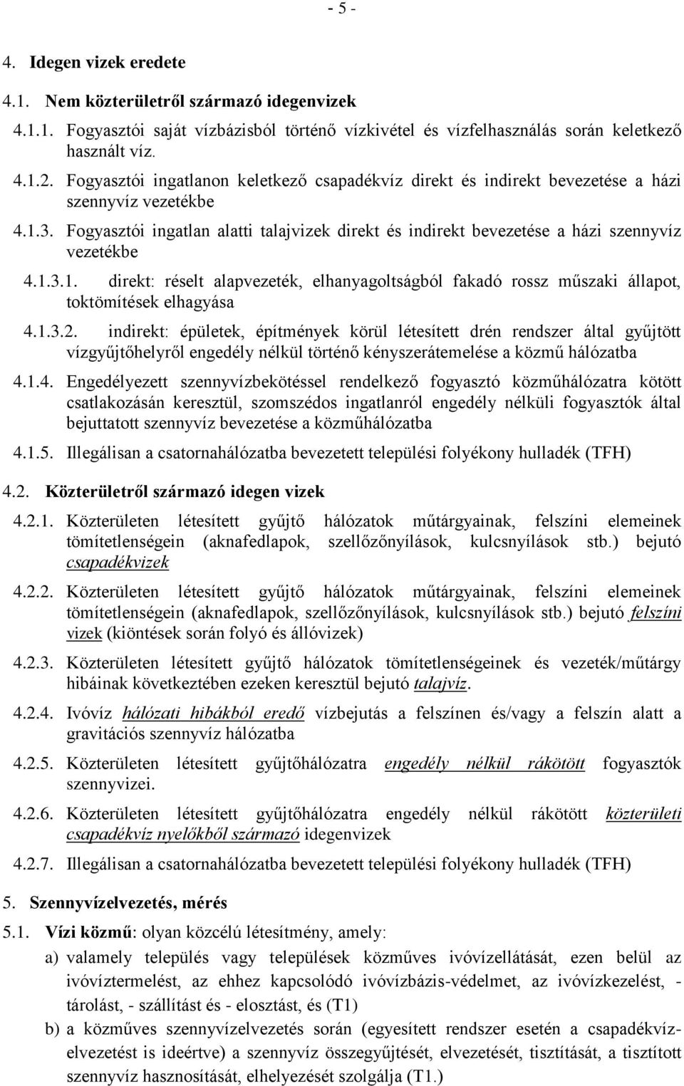 Fogyasztói ingatlan alatti talajvizek direkt és indirekt bevezetése a házi szennyvíz vezetékbe 4.1.