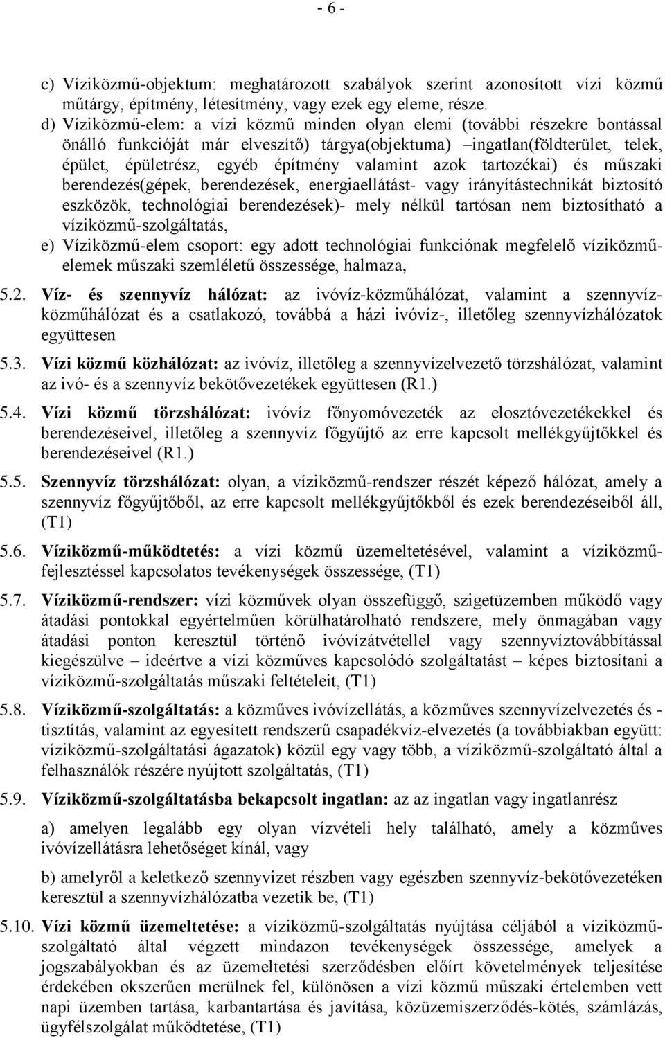 valamint azok tartozékai) és műszaki berendezés(gépek, berendezések, energiaellátást- vagy irányítástechnikát biztosító eszközök, technológiai berendezések)- mely nélkül tartósan nem biztosítható a