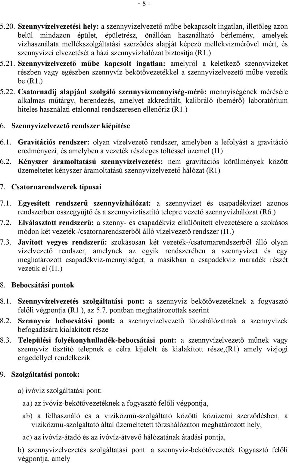 szerződés alapját képező mellékvízmérővel mért, és szennyvizei elvezetését a házi szennyvízhálózat biztosítja (R1.) 5.21.