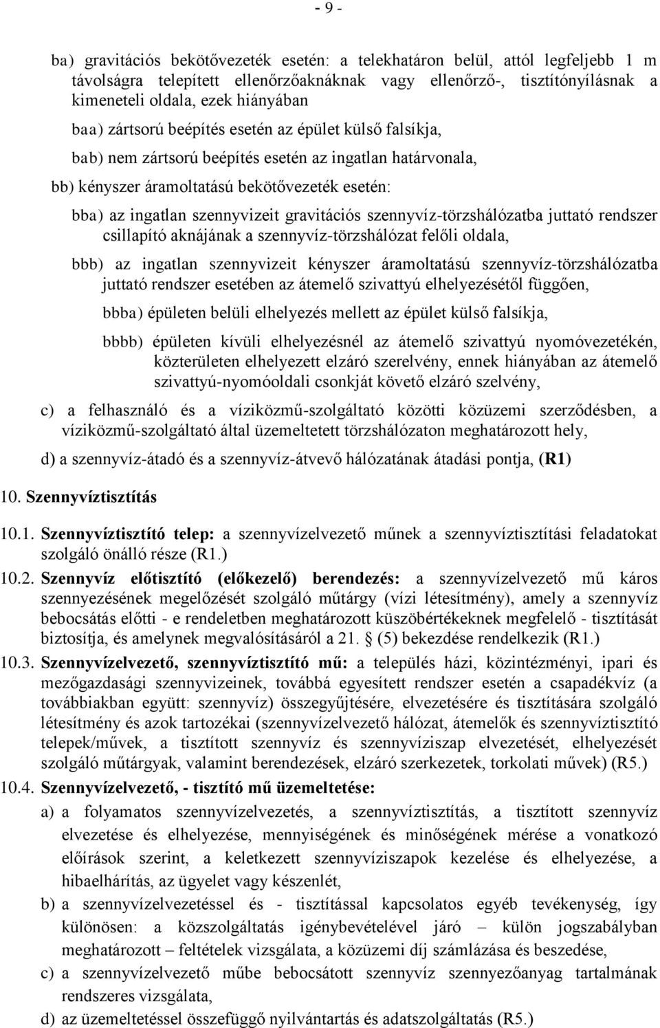 gravitációs szennyvíz-törzshálózatba juttató rendszer csillapító aknájának a szennyvíz-törzshálózat felőli oldala, bbb) az ingatlan szennyvizeit kényszer áramoltatású szennyvíz-törzshálózatba juttató