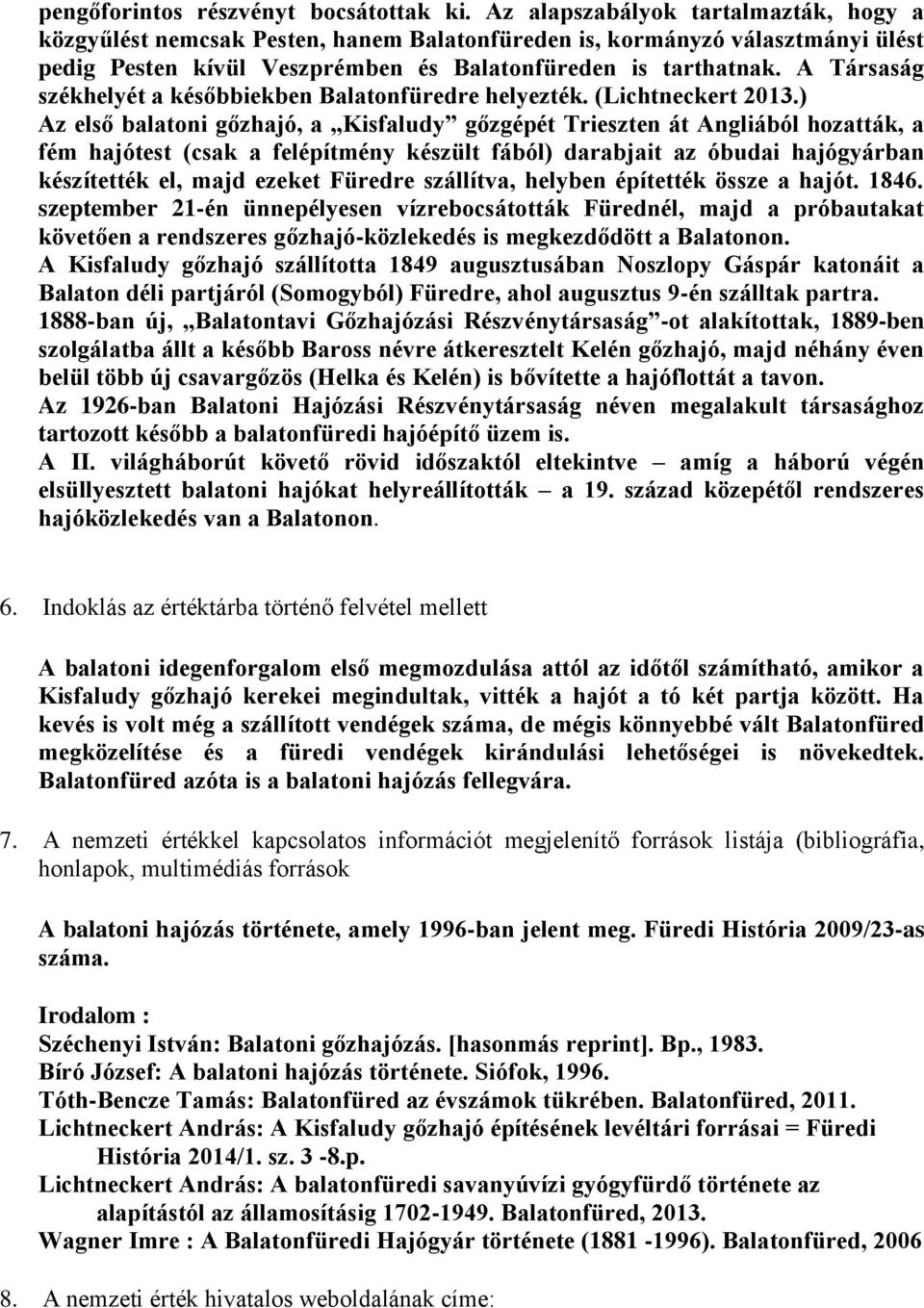 A Társaság székhelyét a későbbiekben Balatonfüredre helyezték. (Lichtneckert 2013.