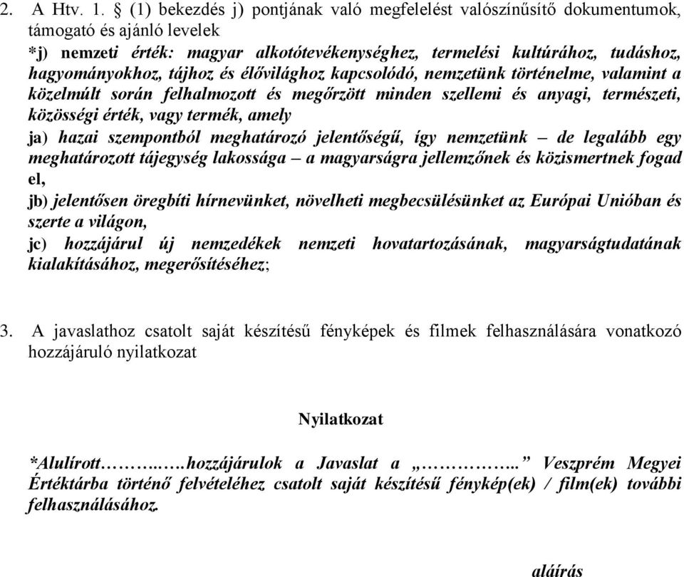 tájhoz és élővilághoz kapcsolódó, nemzetünk történelme, valamint a közelmúlt során felhalmozott és megőrzött minden szellemi és anyagi, természeti, közösségi érték, vagy termék, amely ja) hazai