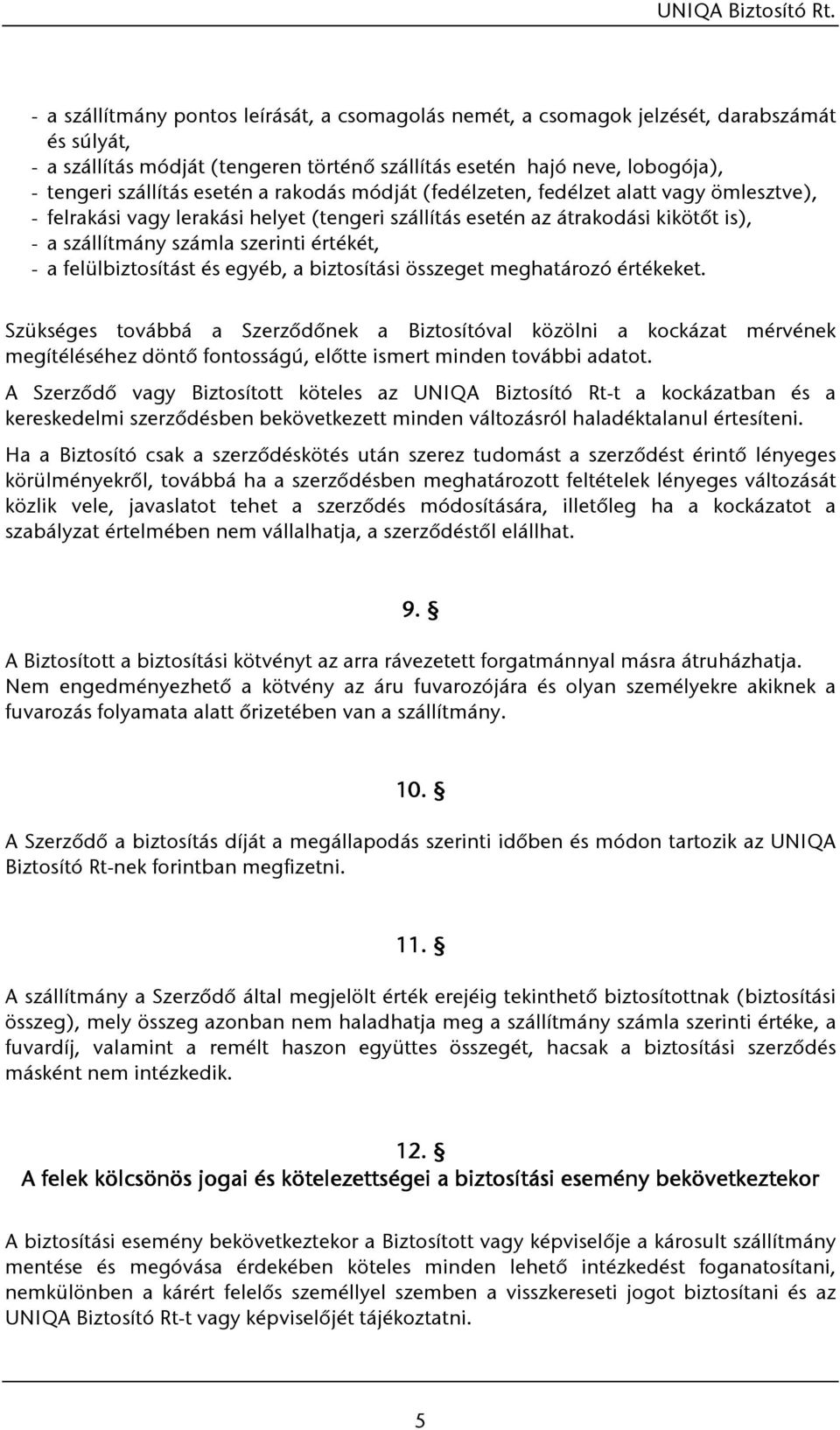 felülbiztosítást és egyéb, a biztosítási összeget meghatározó értékeket.