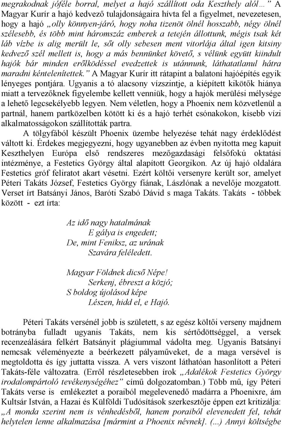 kedvezı szél mellett is, hogy a más bennünket követı, s vélünk együtt kiindult hajók bár minden erılködéssel evedzettek is utánnunk, láthatatlanul hátra maradni kéntelenítettek.