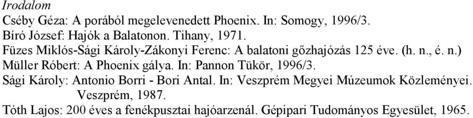 , é. n.) Müller Róbert: A Phoenix gálya. In: Pannon Tükör, 1996/3. Sági Károly: Antonio Borri - Bori Antal.