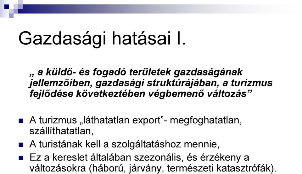 fejlődése következtében végbemenő változás A turizmus láthatatlan export - megfoghatatlan,