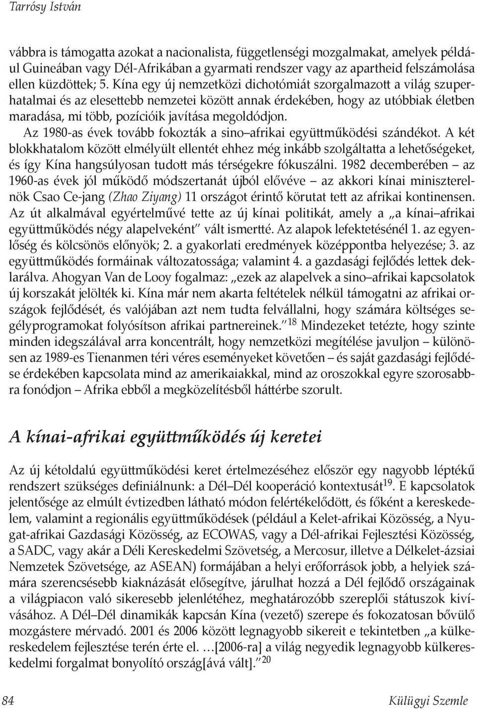 Az 1980-as évek tovább fokozták a sino afrikai együttműködési szándékot.