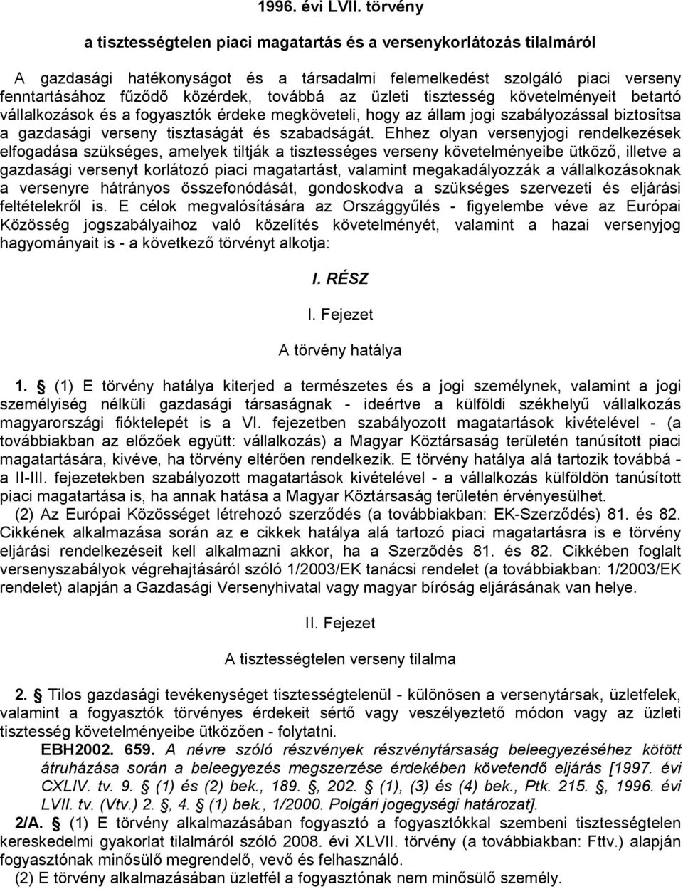 üzleti tisztesség követelményeit betartó vállalkozások és a fogyasztók érdeke megköveteli, hogy az állam jogi szabályozással biztosítsa a gazdasági verseny tisztaságát és szabadságát.