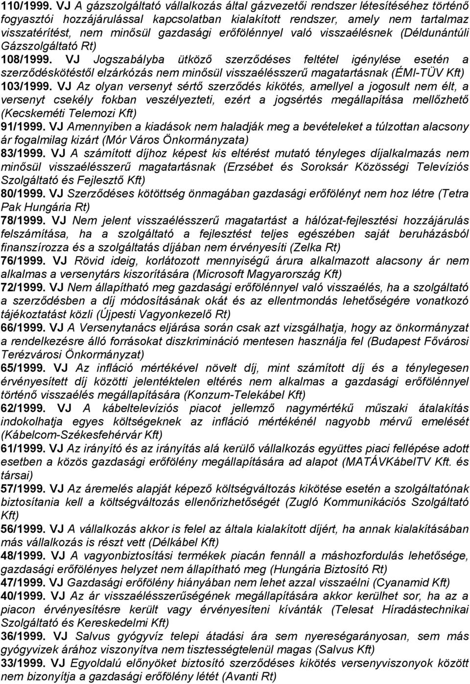 erıfölénnyel való visszaélésnek (Déldunántúli Gázszolgáltató Rt) 108/1999.