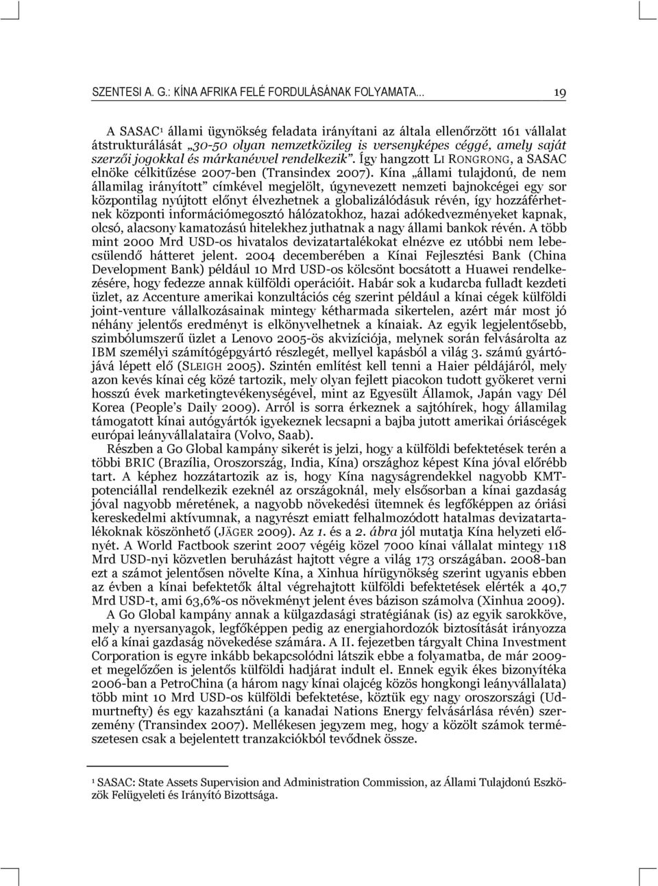 rendelkezik. Így hangzott LI RONGRONG, a SASAC elnöke célkitűzése 2007-ben (Transindex 2007).