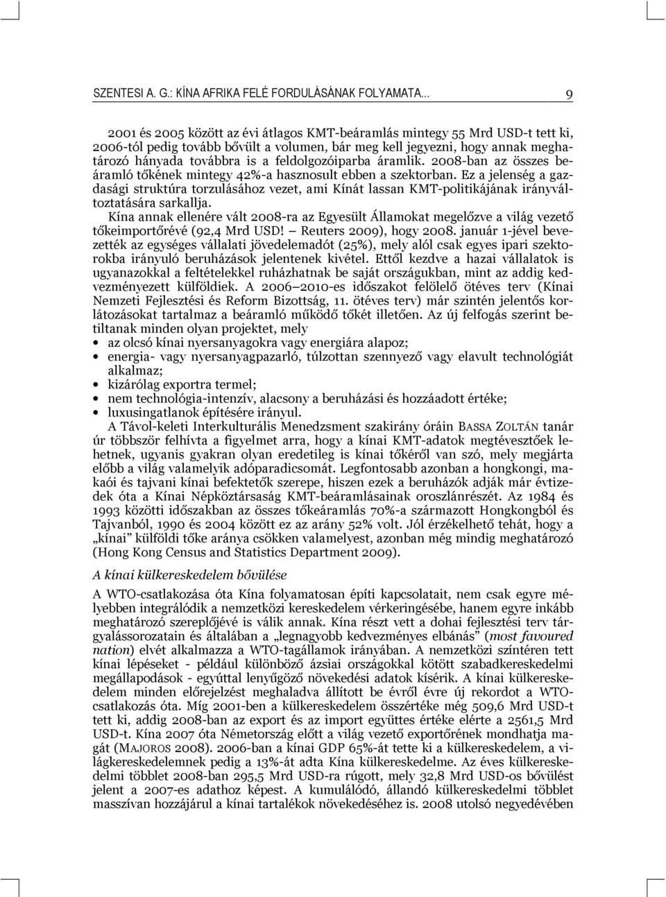 feldolgozóiparba áramlik. 2008-ban az összes beáramló tőkének mintegy 42%-a hasznosult ebben a szektorban.