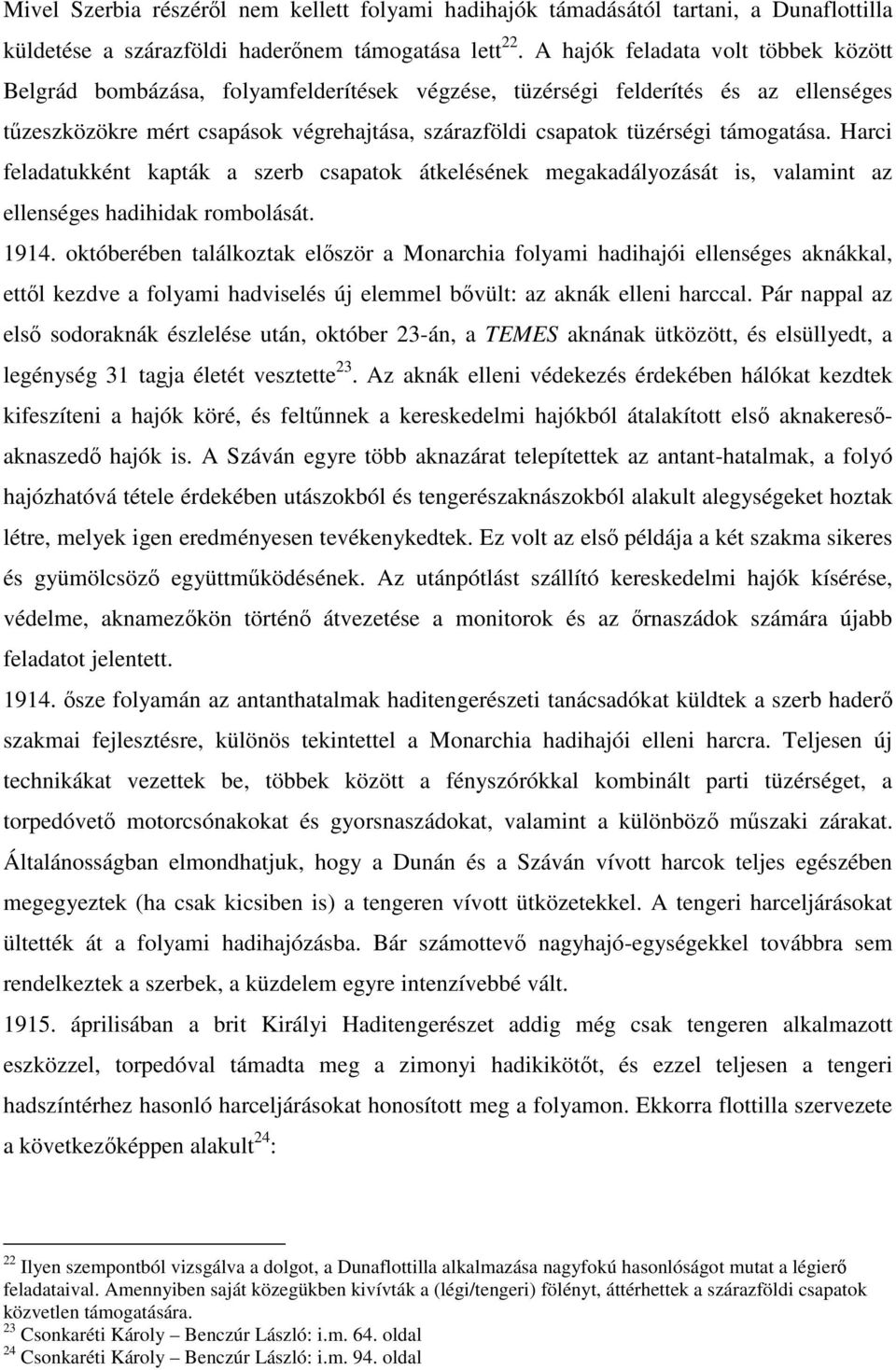 támogatása. Harci feladatukként kapták a szerb csapatok átkelésének megakadályozását is, valamint az ellenséges hadihidak rombolását. 1914.