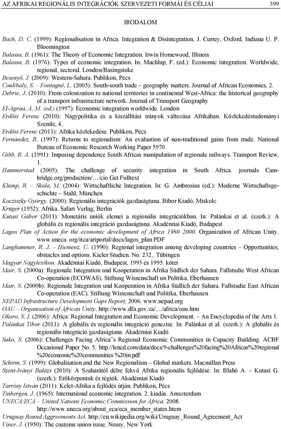 Worldwide, regional, sectoral. London/Basingstoke Besenyő, J. (2009): Western-Sahara. Publikon, Pécs Coulibaly, S. Fontagné, L. (2005): South-south trade geography matters.