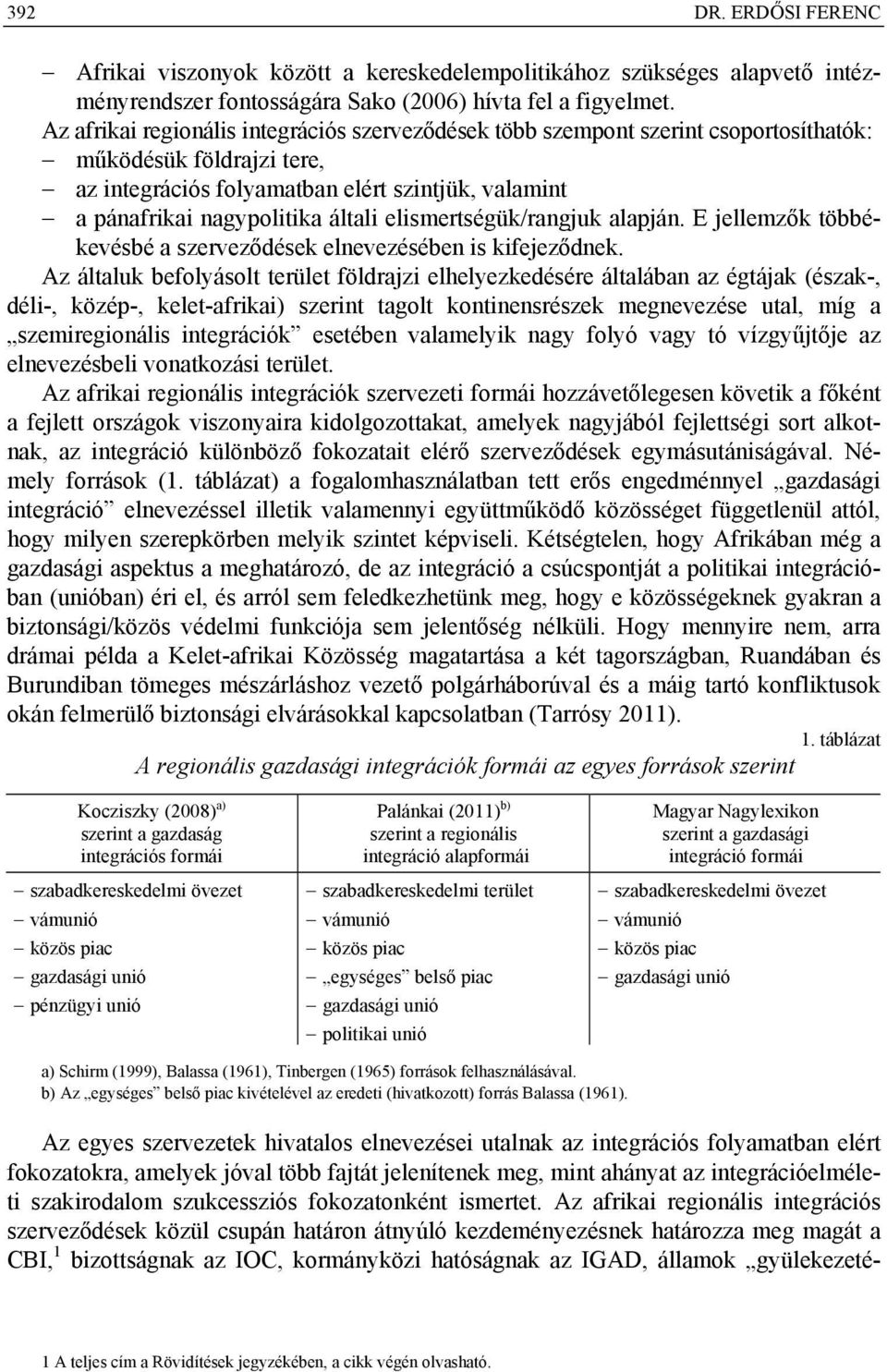 elismertségük/rangjuk alapján. E jellemzők többékevésbé a szerveződések elnevezésében is kifejeződnek.