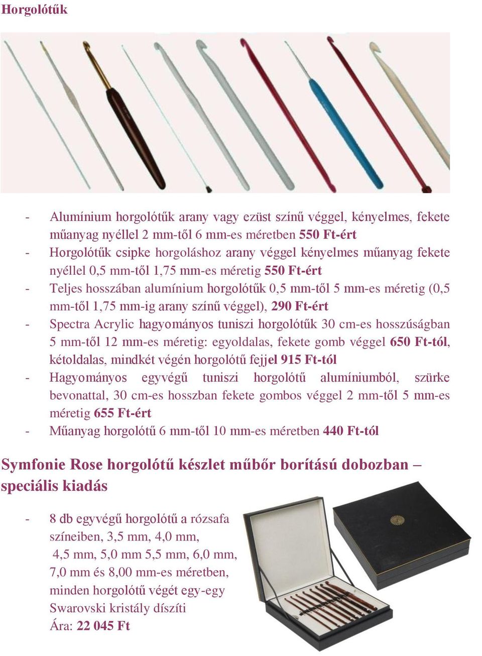 hagyományos tuniszi horgolótűk 30 cm-es hosszúságban 5 mm-től 12 mm-es méretig: egyoldalas, fekete gomb véggel 650 Ft-tól, kétoldalas, mindkét végén horgolótű fejjel 915 Ft-tól - Hagyományos egyvégű