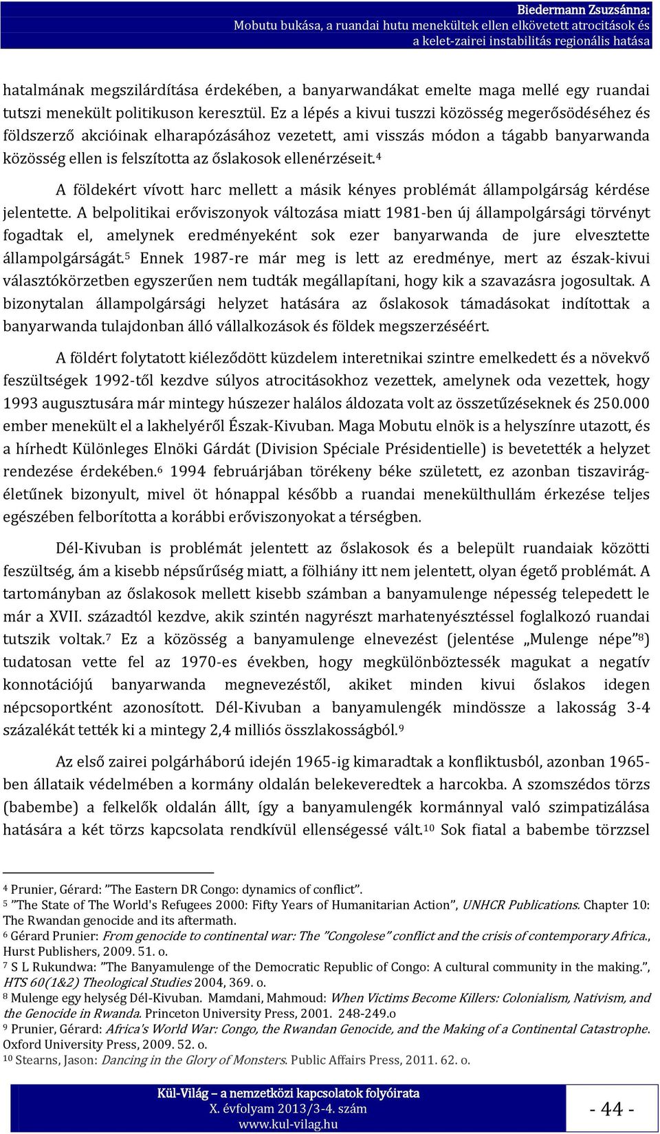 4 A földekért vívott harc mellett a másik kényes problémát állampolgárság kérdése jelentette.