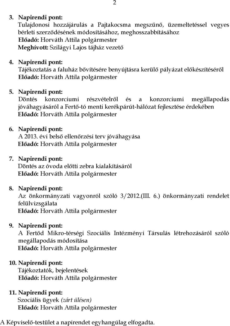 Napirendi pont: Döntés konzorciumi részvételről és a konzorciumi megállapodás jóváhagyásáról a Fertő-tó menti kerékpárút-hálózat fejlesztése érdekében 6. Napirendi pont: A 2013.