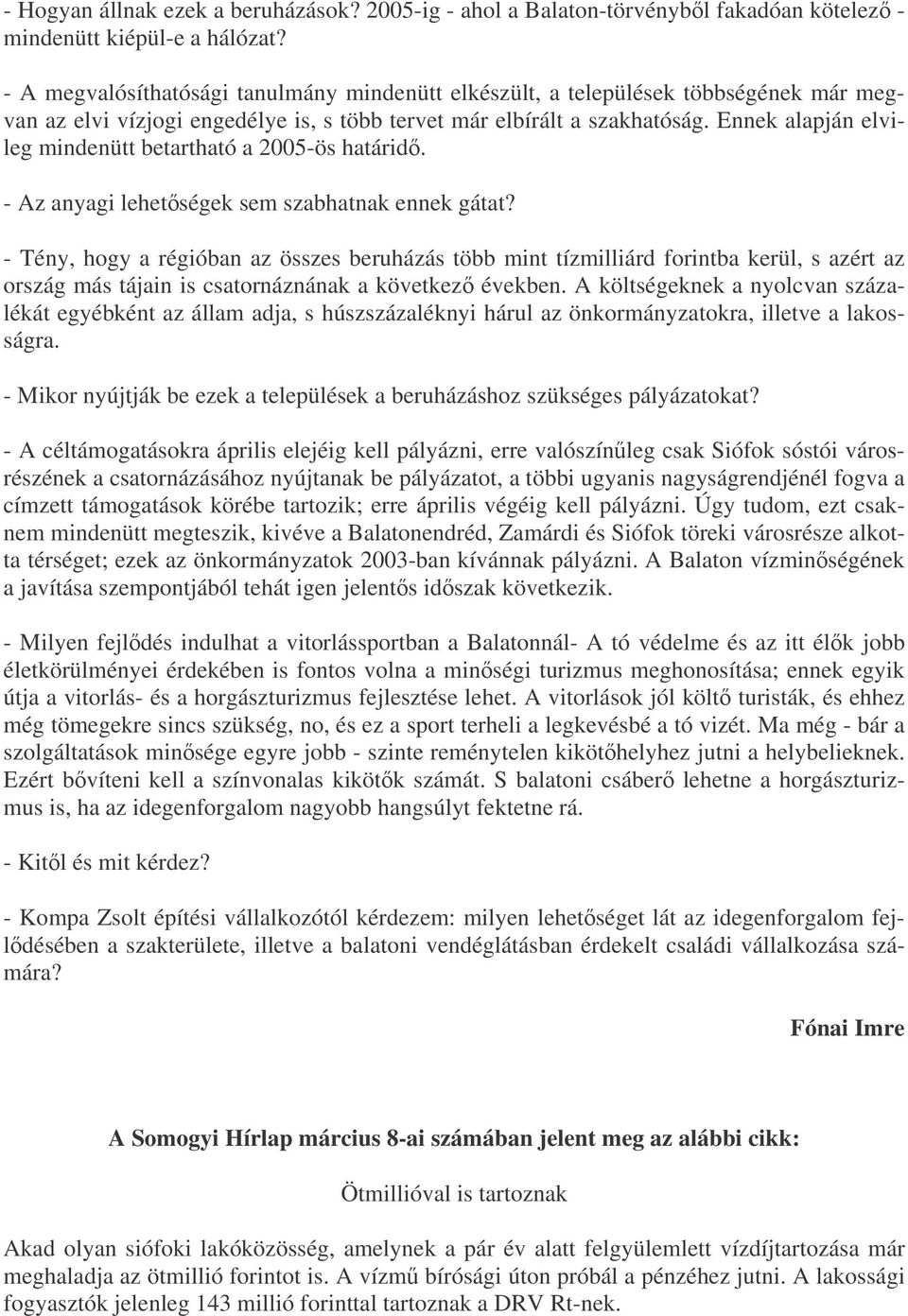 Ennek alapján elvileg mindenütt betartható a 2005-ös határid. - Az anyagi lehetségek sem szabhatnak ennek gátat?