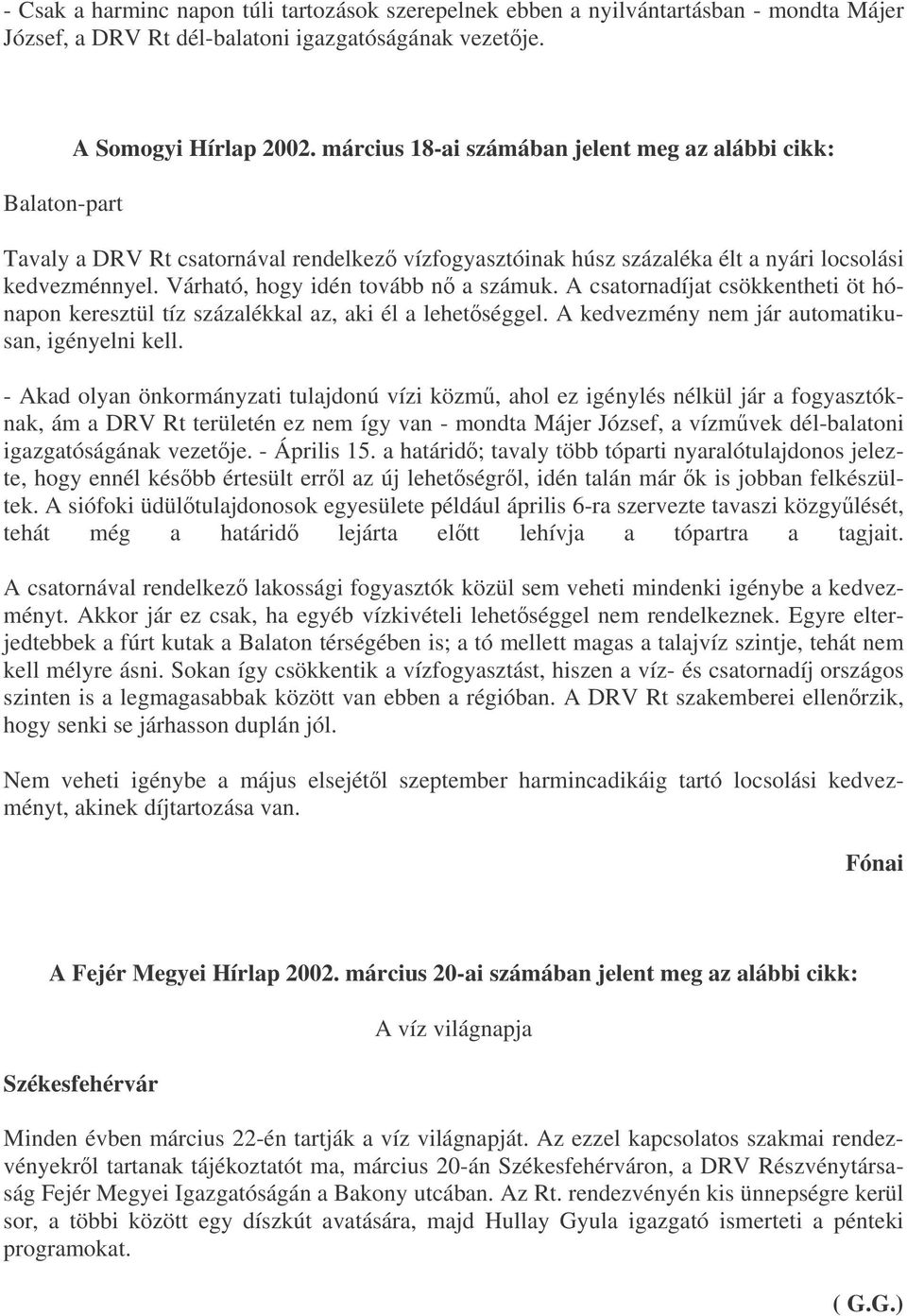 A csatornadíjat csökkentheti öt hónapon keresztül tíz százalékkal az, aki él a lehetséggel. A kedvezmény nem jár automatikusan, igényelni kell.