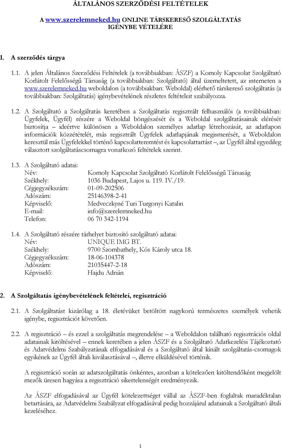 1. A jelen Általános Szerződési Feltételek (a továbbiakban: ÁSZF) a Komoly Kapcsolat Szolgáltató Korlátolt Felelősségű Társaság (a továbbiakban: Szolgáltató) által üzemeltetett, az interneten a www.