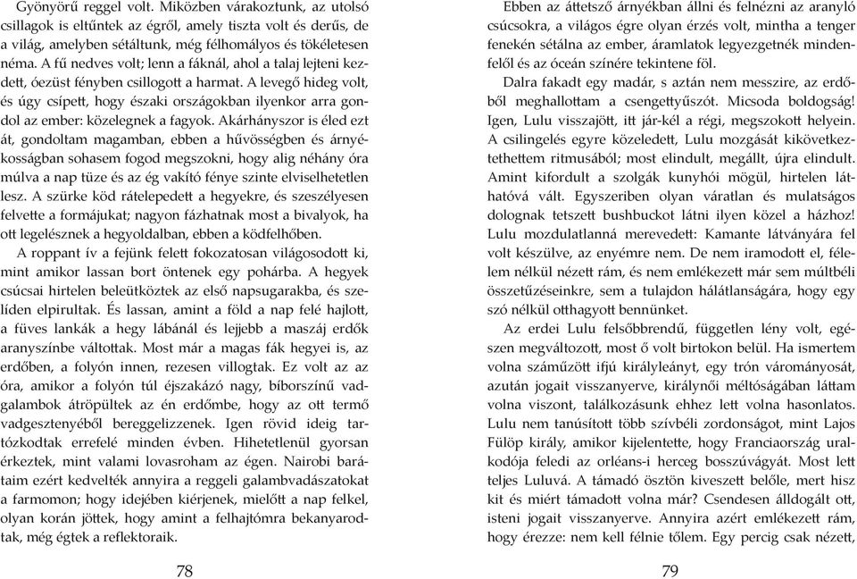 A levegő hideg volt, és úgy csípett, hogy északi országokban ilyenkor arra gondol az ember: közelegnek a fagyok.