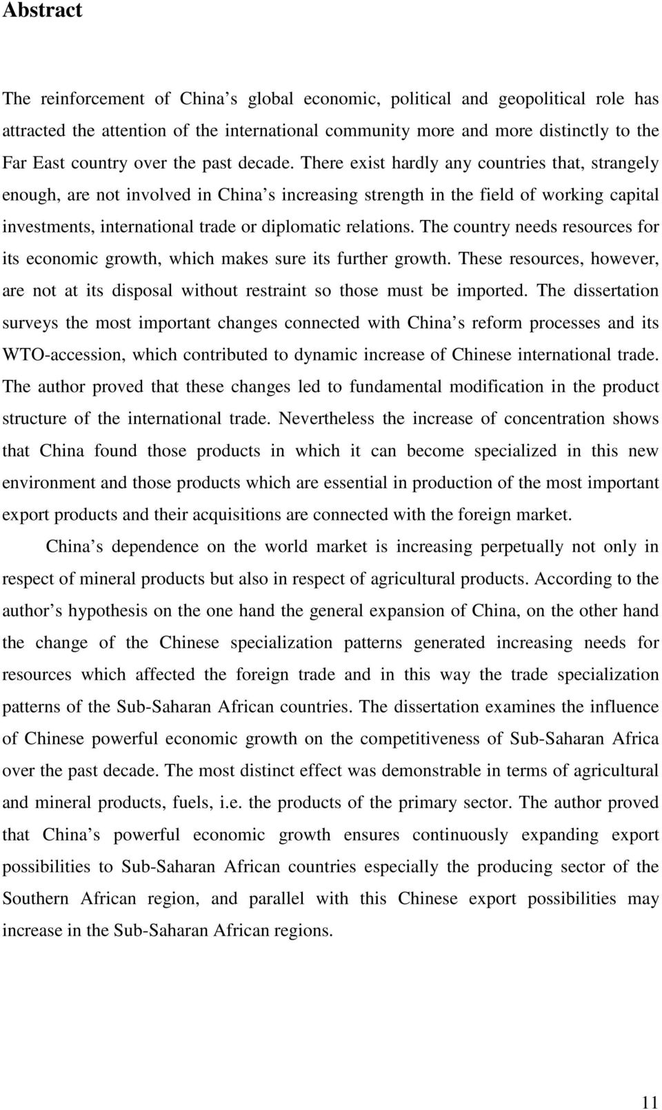 There exist hardly any countries that, strangely enough, are not involved in China s increasing strength in the field of working capital investments, international trade or diplomatic relations.