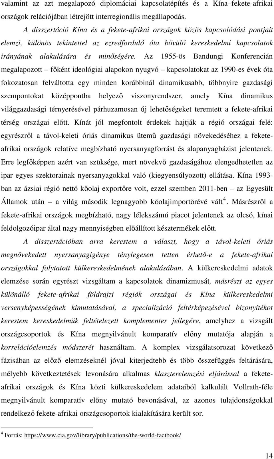 Az 1955-ös Bandungi Konferencián megalapozott főként ideológiai alapokon nyugvó kapcsolatokat az 1990-es évek óta fokozatosan felváltotta egy minden korábbinál dinamikusabb, többnyire gazdasági