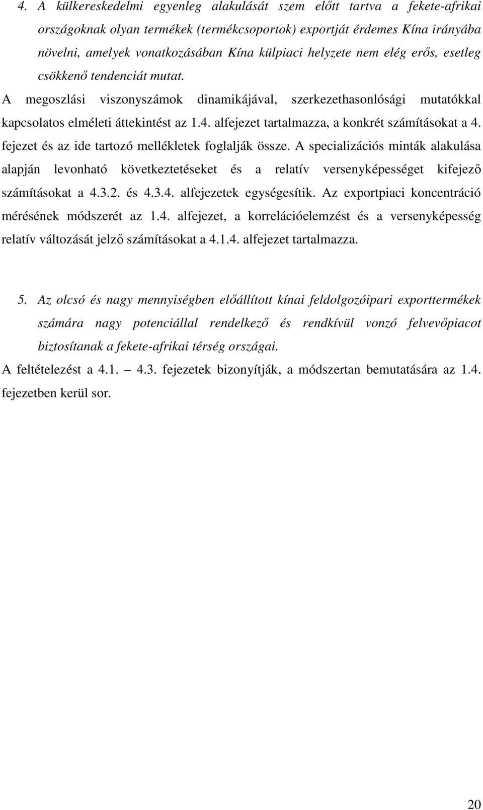 alfejezet tartalmazza, a konkrét számításokat a 4. fejezet és az ide tartozó mellékletek foglalják össze.