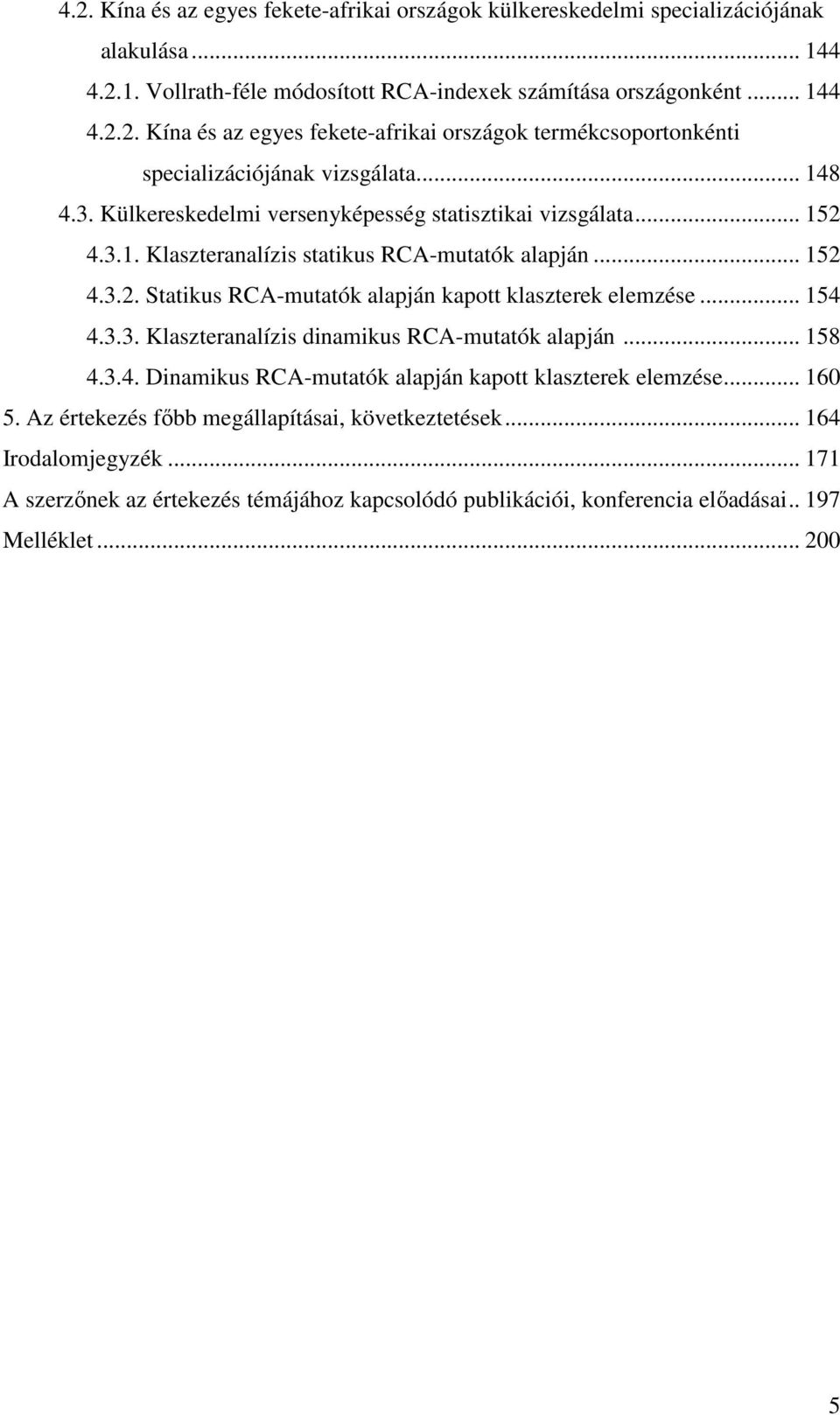 .. 154 4.3.3. Klaszteranalízis dinamikus RCA-mutatók alapján... 158 4.3.4. Dinamikus RCA-mutatók alapján kapott klaszterek elemzése... 160 5. Az értekezés főbb megállapításai, következtetések.