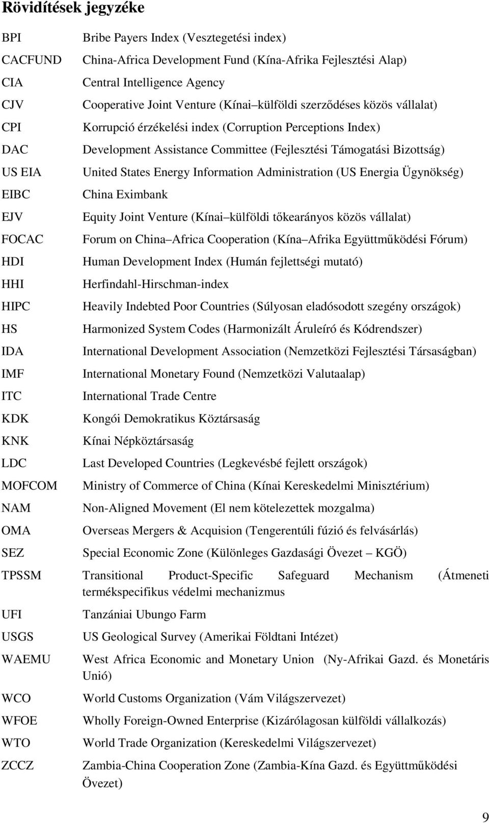 Assistance Committee (Fejlesztési Támogatási Bizottság) United States Energy Information Administration (US Energia Ügynökség) China Eximbank Equity Joint Venture (Kínai külföldi tőkearányos közös