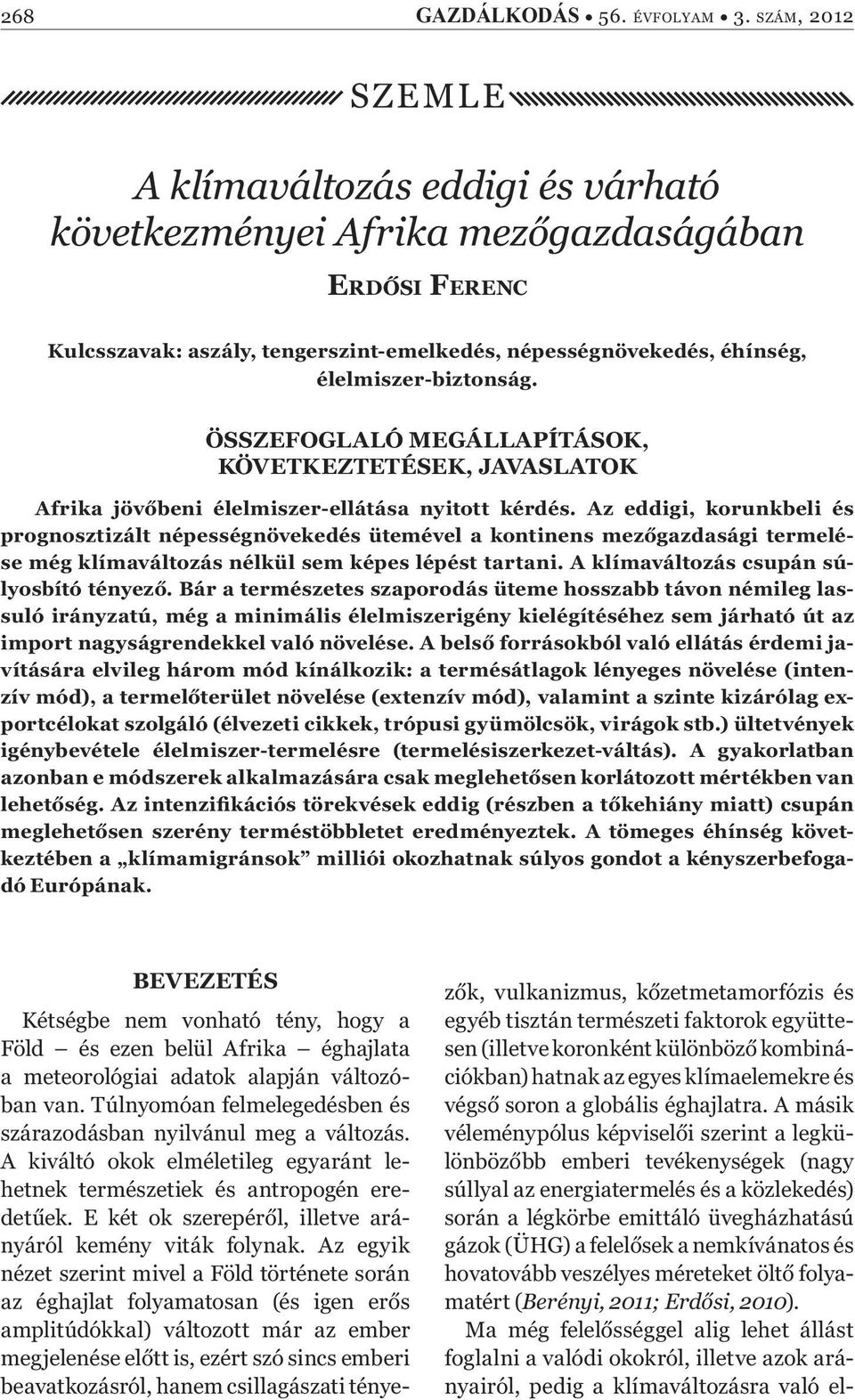 ÖSSZEFOGLALÓ MEGÁLLAPÍTÁSOK, KÖVETKEZTETÉSEK, JAVASLATOK Afrika jöv beni élelmiszer-ellátása nyitott kérdés.