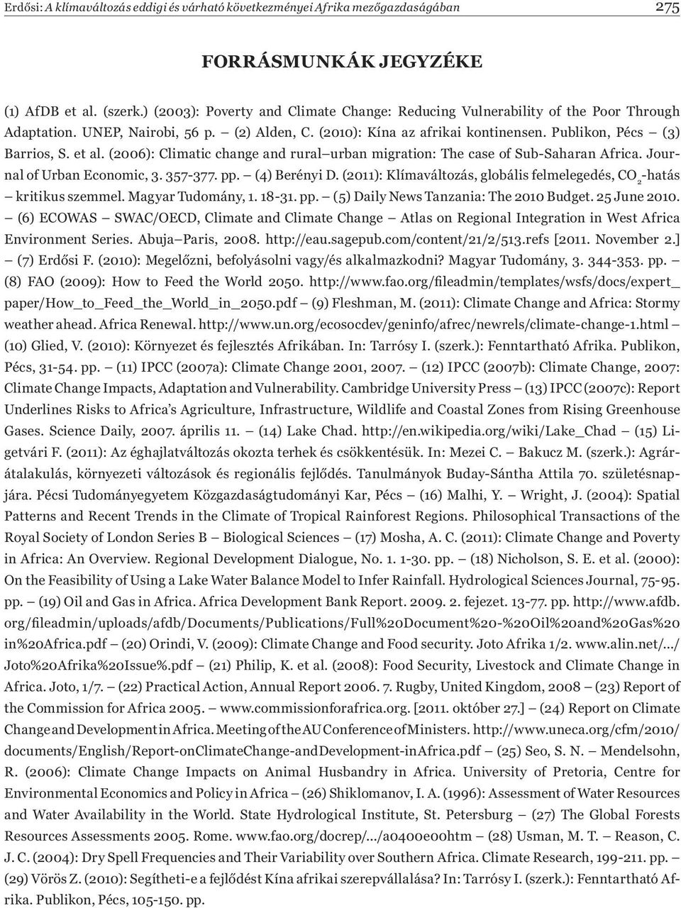 et al. (2006): Climatic change and rural urban migration: The case of Sub-Saharan Africa. Journal of Urban Economic, 3. 357-377. pp. (4) Berényi D.