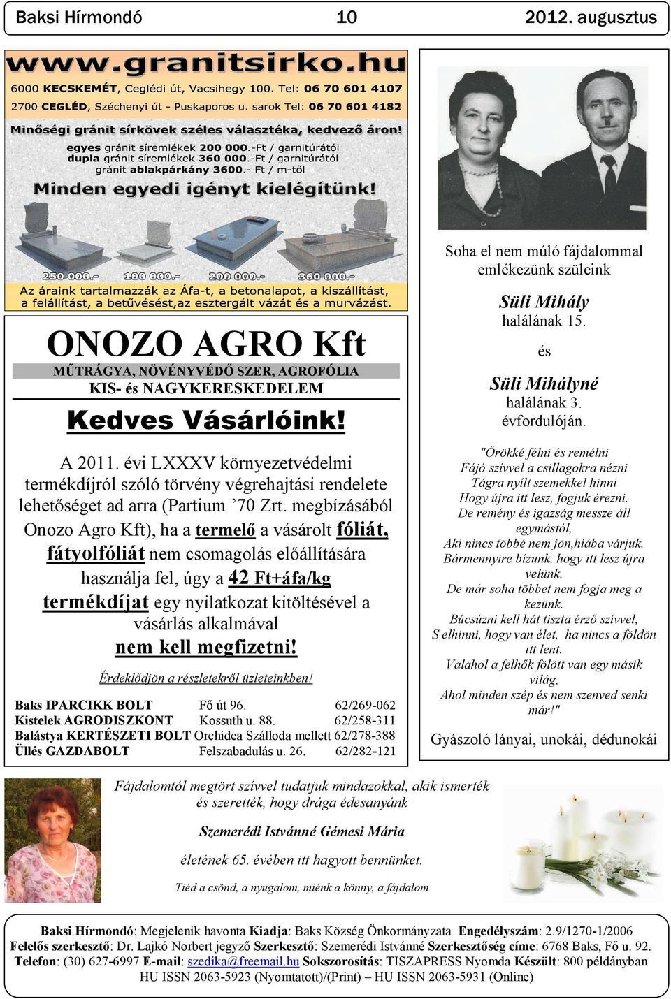 megbízásából Onozo Agro Kft), ha a termelő a vásárolt fóliát, fátyolfóliát nem csomagolás előállítására használja fel, úgy a 42 Ft+áfa/kg termékdíjat egy nyilatkozat kitöltésével a vásárlás