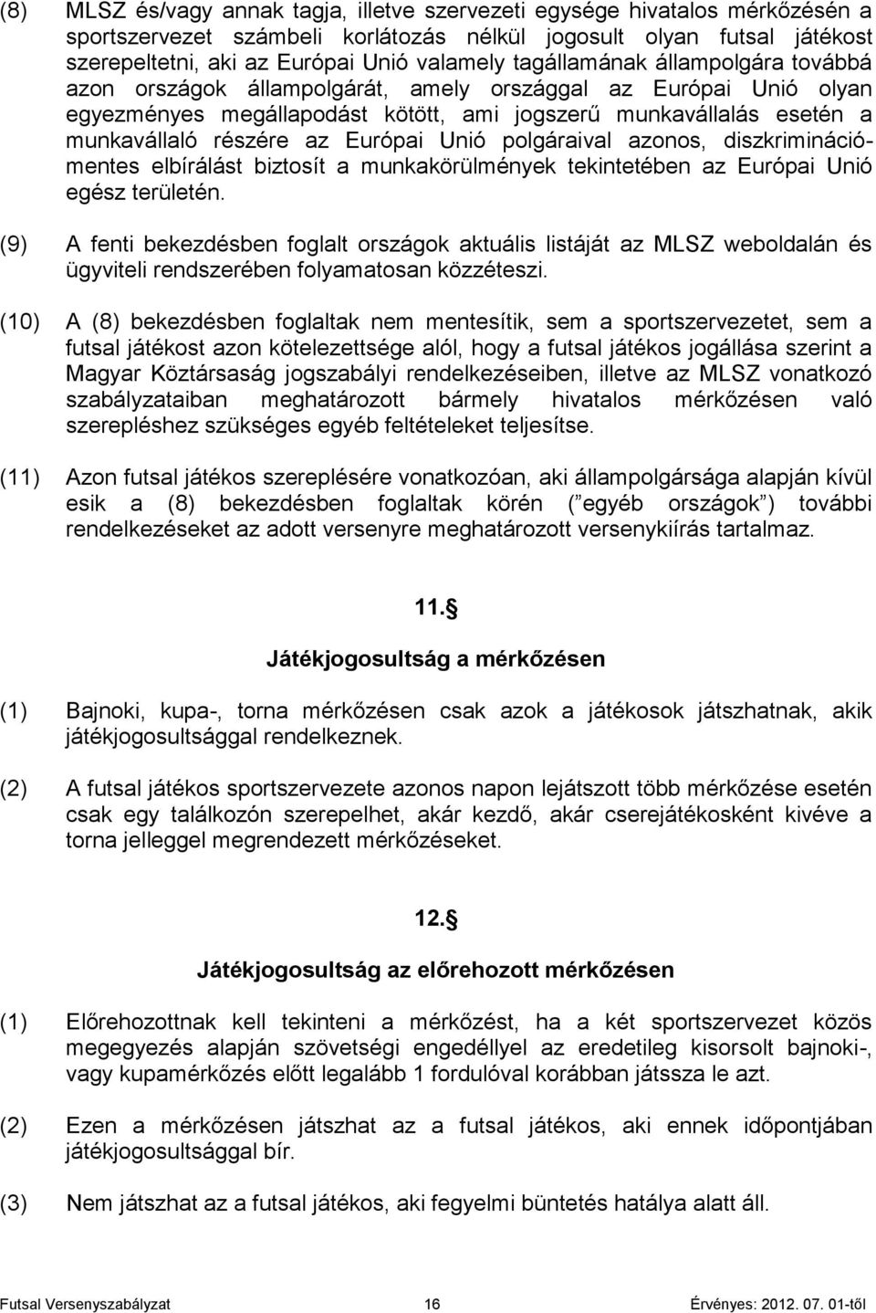 Európai Unió polgáraival azonos, diszkriminációmentes elbírálást biztosít a munkakörülmények tekintetében az Európai Unió egész területén.